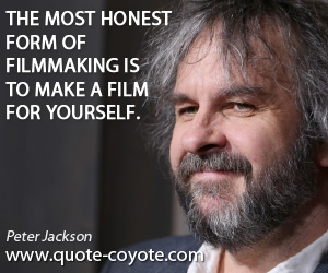 Filmmaking quotes - The most honest form of filmmaking is to make a film for yourself.