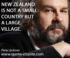 Country quotes - New Zealand is not a small country but a large village.