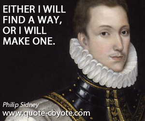 Way quotes - Either I will find a way, or I will make one.