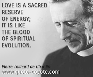 Blood quotes - Love is a sacred reserve of energy; it is like the blood of spiritual evolution.