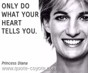 Life quotes - Only do what your heart tells you.