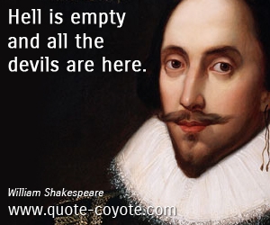 Evil quotes - Hell is empty and all the devils are here. 