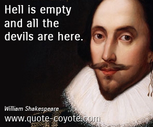  quotes - Hell is empty and all the devils are here. 