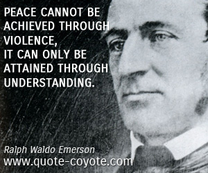 Understanding quotes - Peace cannot be achieved through violence, it can only be attained through understanding.