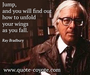 Wings quotes - Jump, and you will find out how to unfold your wings as you fall.