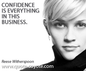 Everything quotes - Confidence is everything in this business.