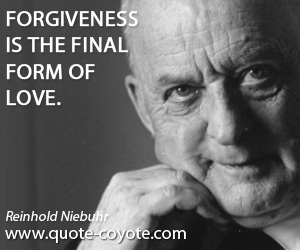 Forgiveness quotes - Forgiveness is the final form of love.