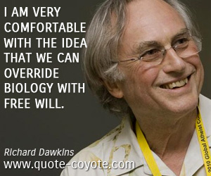 Biology quotes - I am very comfortable with the idea that we can override biology with free will.