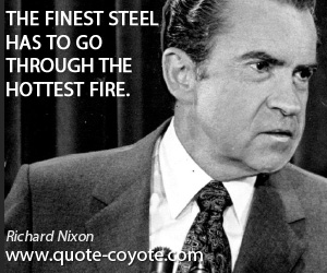 Finest quotes - The finest steel has to go through the hottest fire.