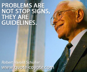  quotes - Problems are not stop signs, they are guidelines.