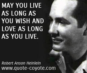 Love quotes - <p> May you live as long as you wish and love as long as you live.</p>