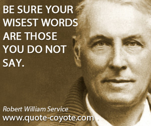 Sure quotes - Be sure your wisest words are those you do not say.