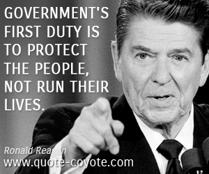  quotes - Government's first duty is to protect the people, not run their lives.