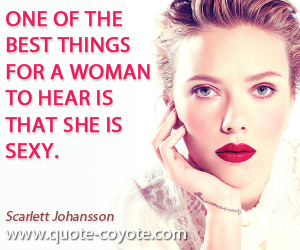  quotes - One of the best things for a woman to hear is that she is sexy.