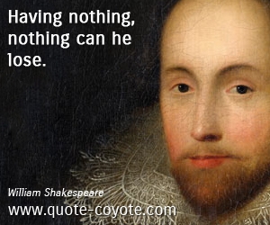  quotes - Having nothing, nothing can he lose.