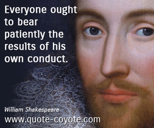  quotes - Everyone ought to bear patiently the results of his own conduct.