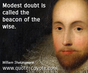 Wise quotes - Modest doubt is called the beacon of the wise. 