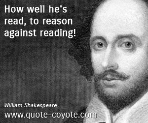 Reading quotes - How well he's read, to reason against reading! 