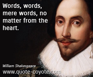  quotes - Words, words, mere words, no matter from the heart.