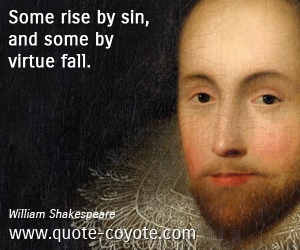  quotes - Some rise by sin, and some by virtue fall.
