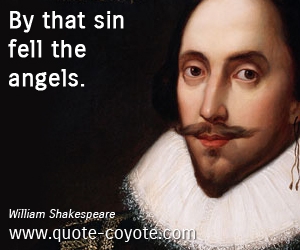  quotes - By that sin fell the angels.