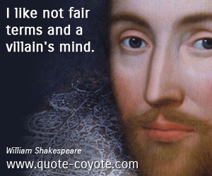  quotes - I like not fair terms and a villain's mind.