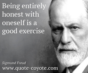 Good quotes - Being entirely honest with oneself is a good exercise.