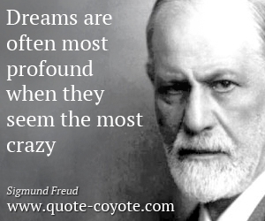  quotes - Dreams are often most profound when they seem the most crazy.