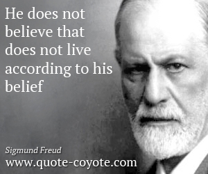 Lie quotes - He does not believe that does not live according to his belief .