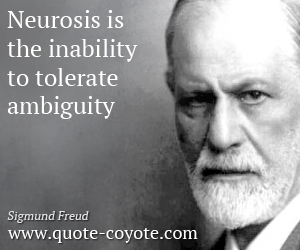  quotes - Neurosis is the inability to tolerate ambiguity.