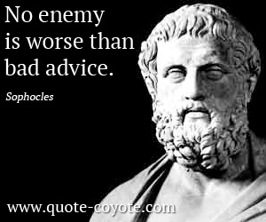 Knowledge quotes - No enemy is worse than bad advice.