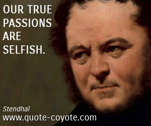  quotes - Our true passions are selfish.