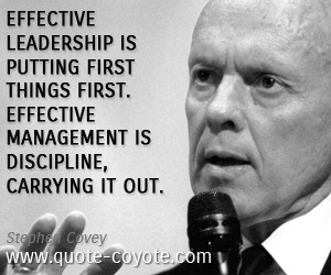  quotes - Effective leadership is putting first things first. Effective management is discipline, carrying it out.