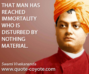 Immortality quotes - That man has reached immortality who is disturbed by nothing material.