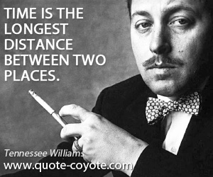 Place quotes - Time is the longest distance between two places.