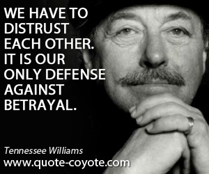 Defense quotes - We have to distrust each other. It is our only defense against betrayal.