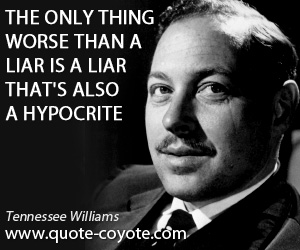 Tennessee Williams - The only thing worse than a liar is a liar that's also a hypocrite