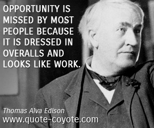 Opportunity quotes - Opportunity is missed by most people because it is dressed in overalls and looks like work.