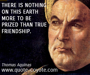 Earth quotes - There is nothing on this earth more to be prized than true friendship.