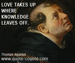  quotes - Love takes up where knowledge leaves off.