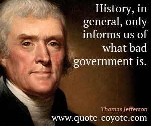 History quotes - History, in general, only informs us of what bad government is.