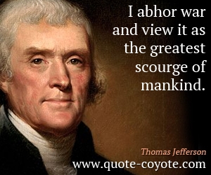 Mankind quotes - I abhor war and view it as the greatest scourge of mankind.