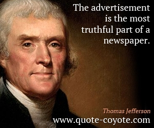  quotes - The advertisement is the most truthful part of a newspaper.