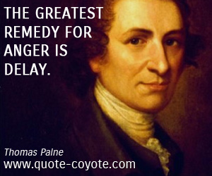 Thomas Paine - The greatest remedy for anger is delay.