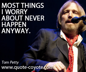 Anyway quotes - Most things I worry about never happen anyway.