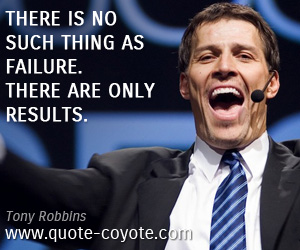 Results quotes - There is no such thing as failure. There are only results.