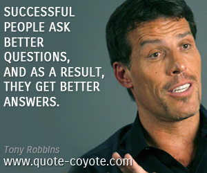 Answer quotes - Successful people ask better questions, and as a result, they get better answers.