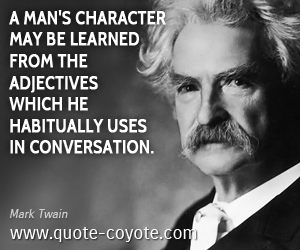 Learn quotes - A man's character may be learned from the adjectives which he habitually uses in conversation.