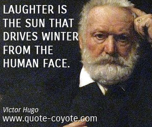 Laughter quotes - Laughter is the sun that drives winter from the human face.