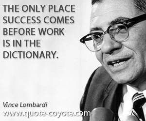 Work quotes - The only place success comes before work is in the dictionary.